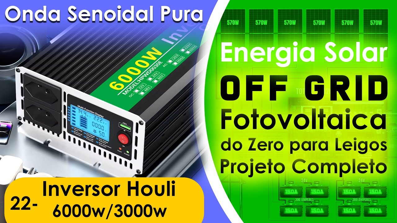 Projeto Off Grid do Zero Parte 22 | Inversor Houli Onda Senoidal Pura 24v 220v 6000w / 3000w