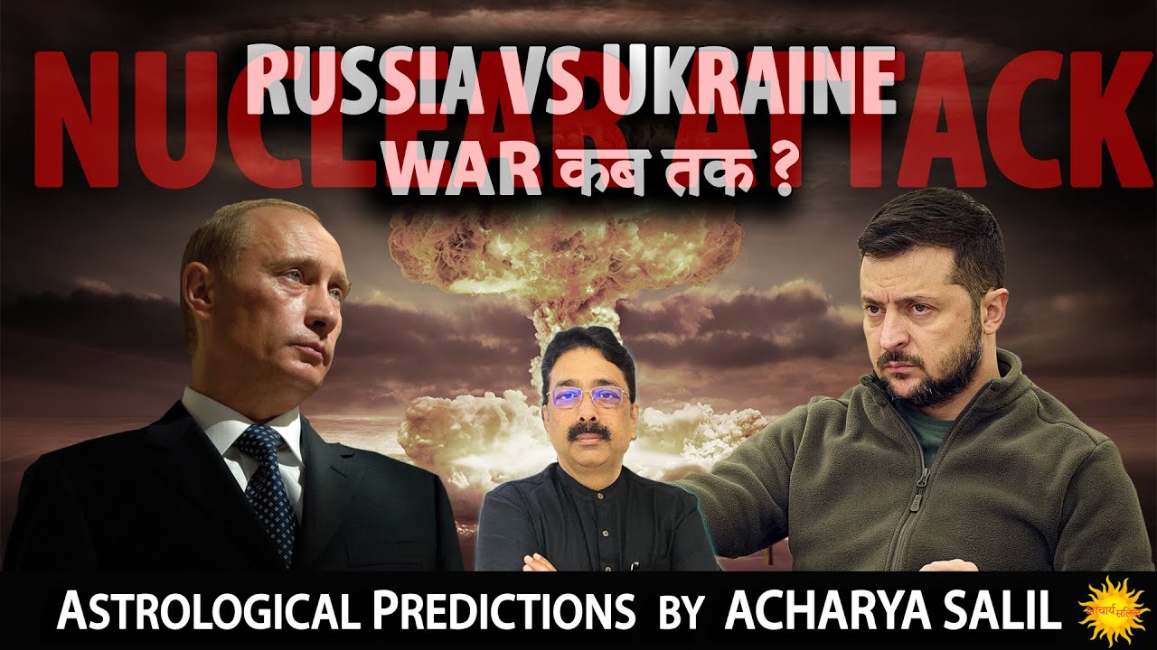 Russia vs Ukraine - where is the End ? Astrological Predictions by Acharya Salil