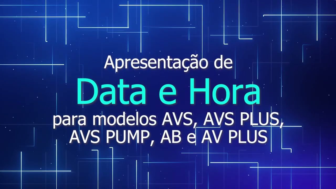 Apresentação de DATA E HORA para modelos AVS, AVS PLUS, AVS PUMP, AB e AV PLUS