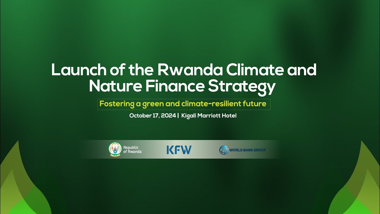 LAUNCH OF THE RWANDA CLIMATE AND NATURE FINANCE STRATEGY