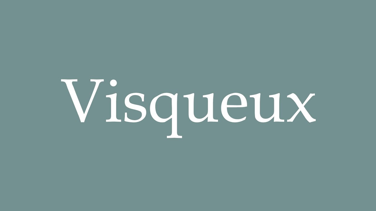 How to Pronounce ''Visqueux'' (Viscous) Correctly in French