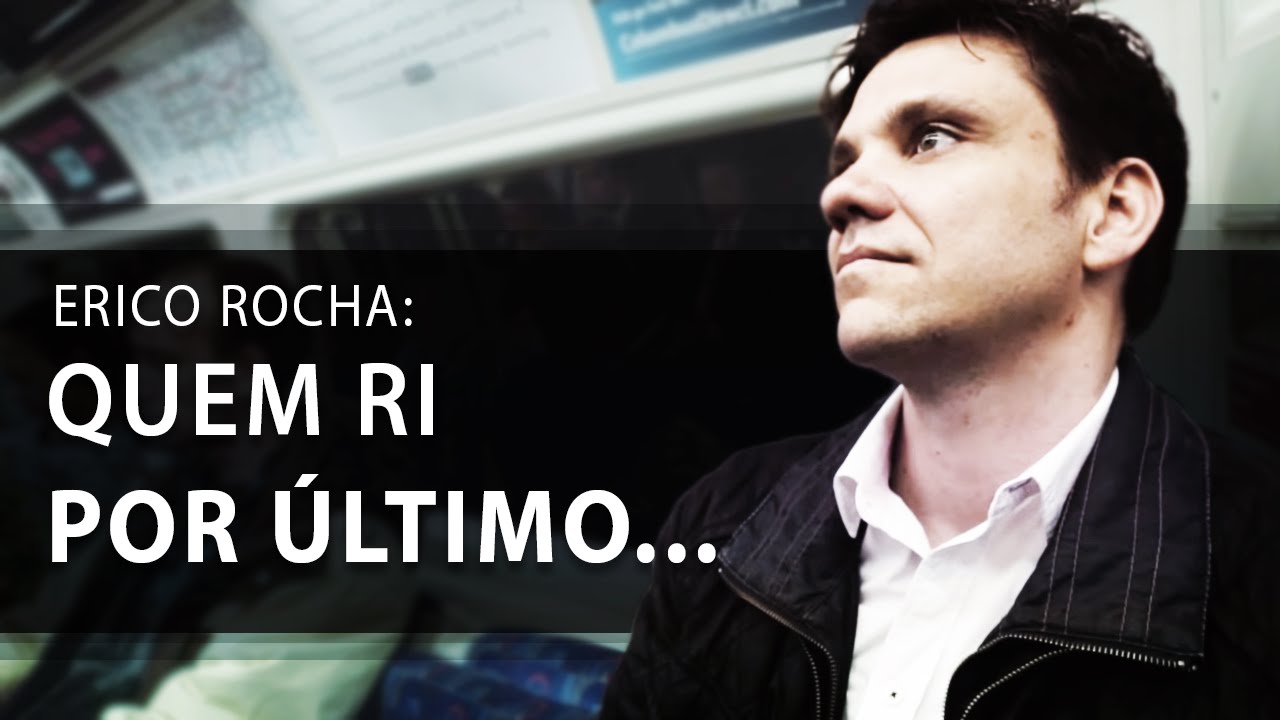 Erico Rocha | Quem Ri por &Uacute;ltimo...