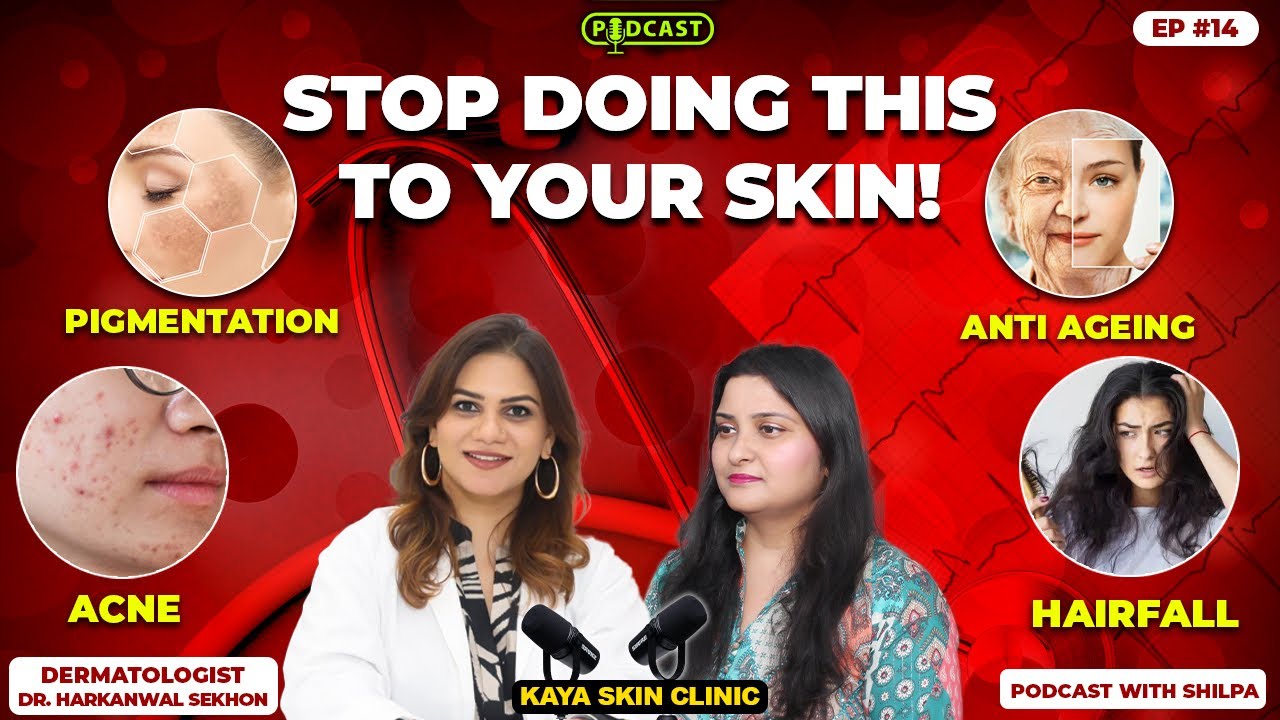 Dermatologist Kaya Skin Clinic: Hair Fall, Acne & Anti-Aging Skincare Tips | Podcast with Shilpa