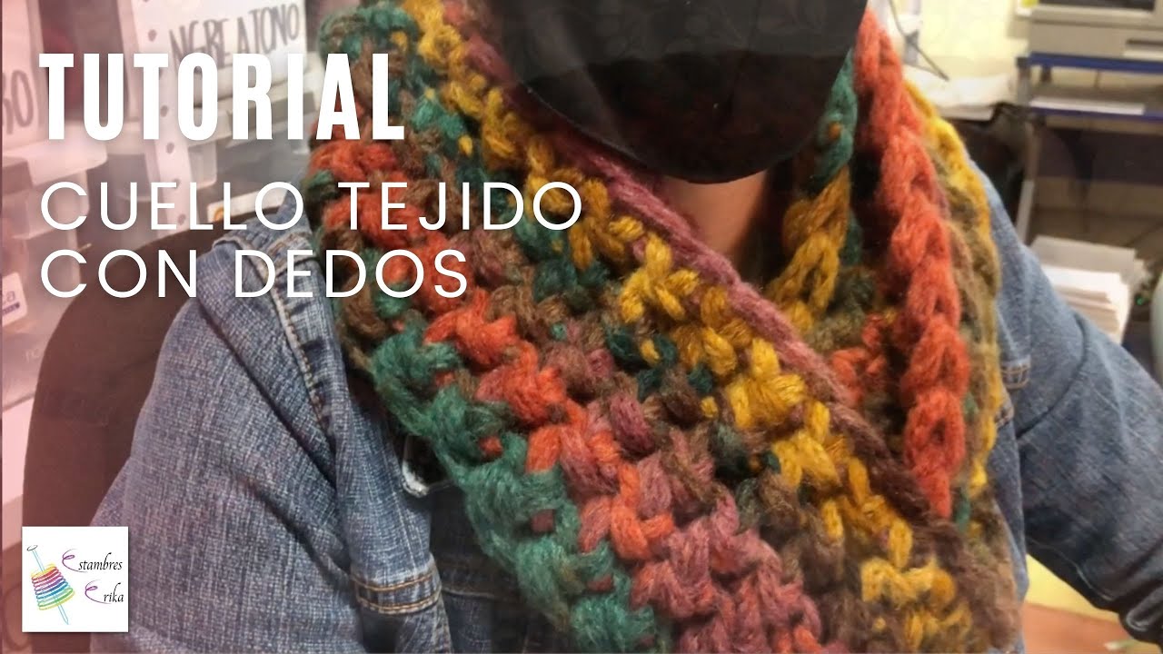 Tutorial Cuello tejido con Dedos 🧣 | Estambres Erika 🧶