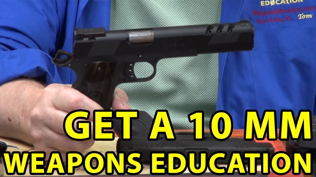 Why Own A 10mm Pistol ? More Power To You! Weapons Education