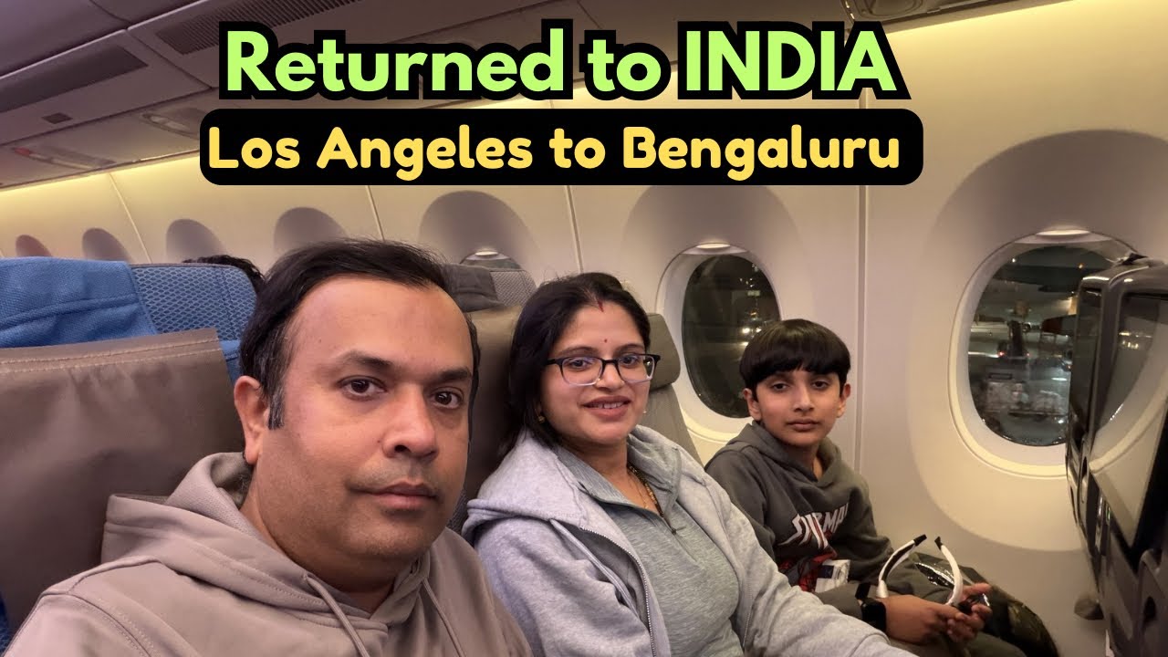 Finally we returned to INDIA | Our journey from Los Angeles to Bengaluru 