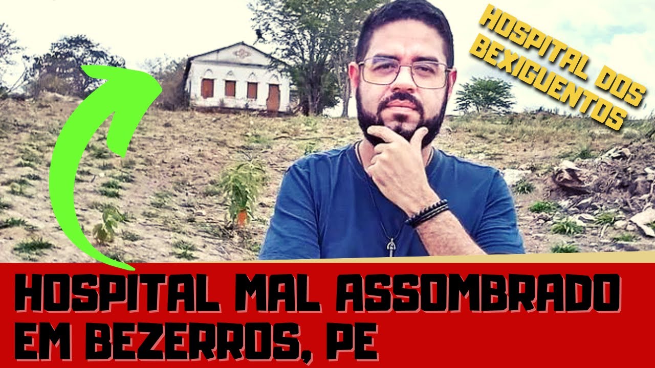 HOSPITAL DOS BEXIGUENTOS (Assombrado) EM BEZERROS, PERNAMBUCO