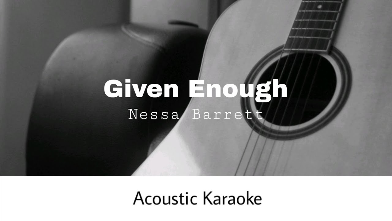 Nessa Barrett - GIVEN ENOUGH (Acoustic Karaoke)