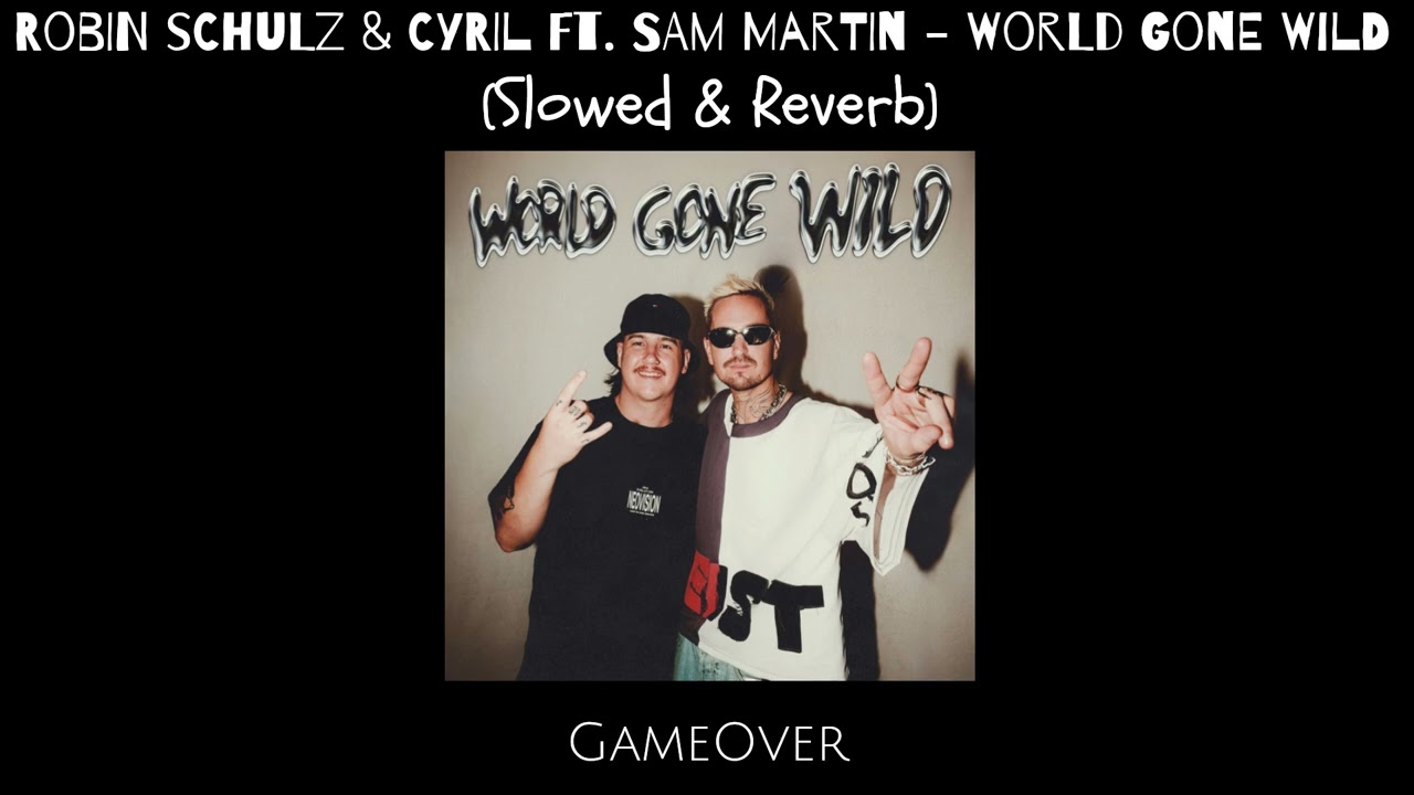 Robin Schulz & CYRIL ft. Sam Martin - World Gone Wild (𝙨𝙡𝙤𝙬𝙚𝙙 & 𝙧𝙚𝙫𝙚𝙧𝙗)