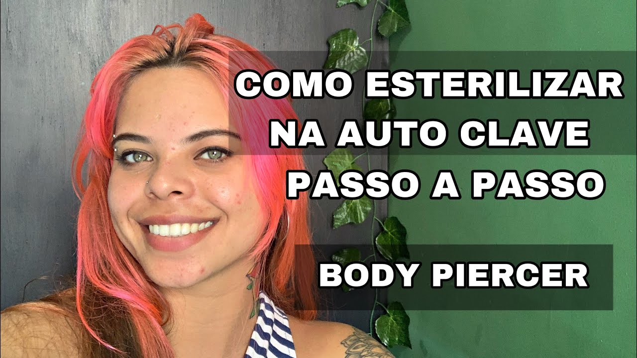 COMO ESTERILIZAR NA AUTO CLAVE - PASSO A PASSO - BODY PIERCER