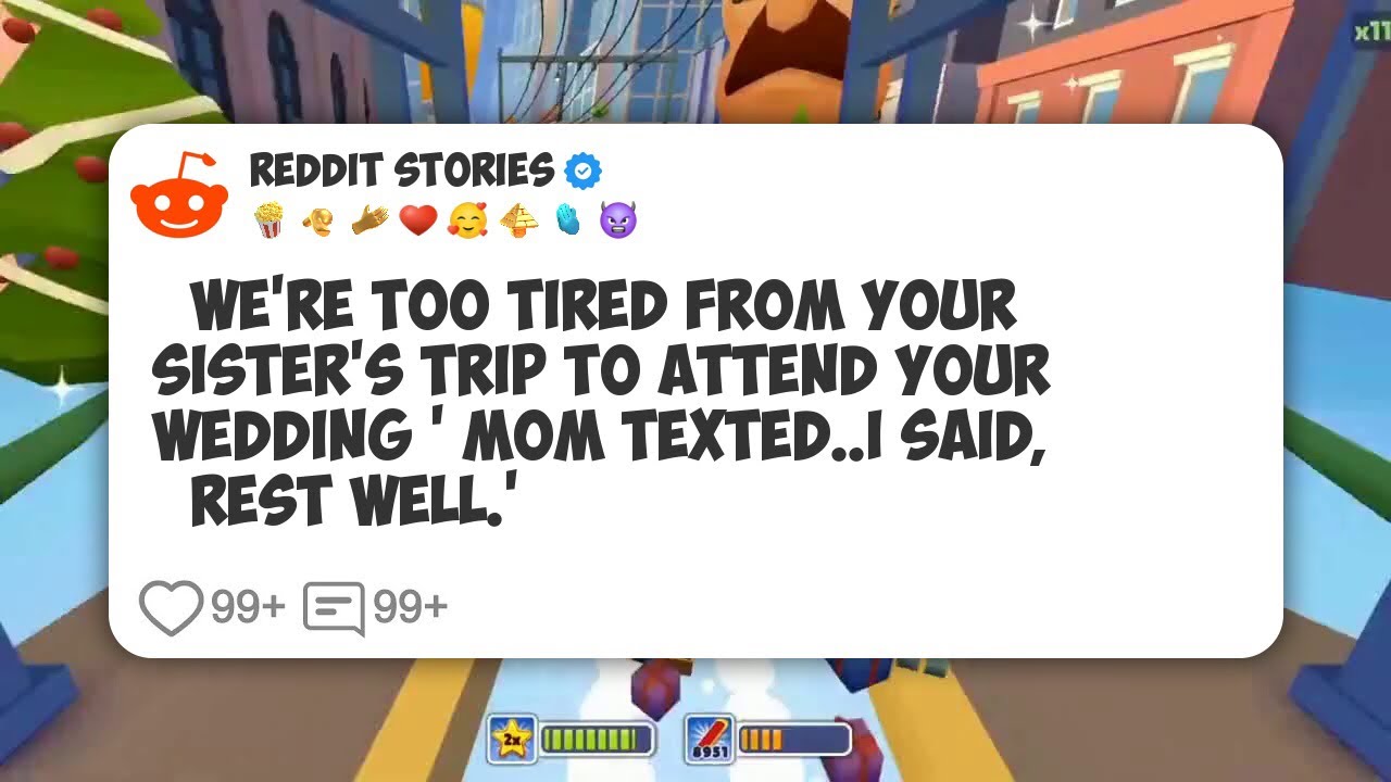 ‘We’re Too Tired From Your Sister’s Trip To Attend Your Wedding ’ Mom Texted. I Said #reddit 