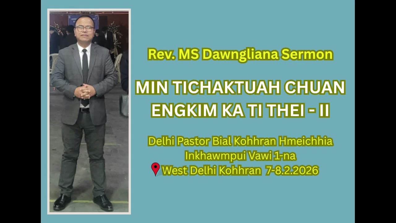 MIN TICHAKTUAH CHUAN ENGKIM KA TI THEI (Then 2-na) by Rev. MS Dawngliana @West Delhi Kohhran Biak In