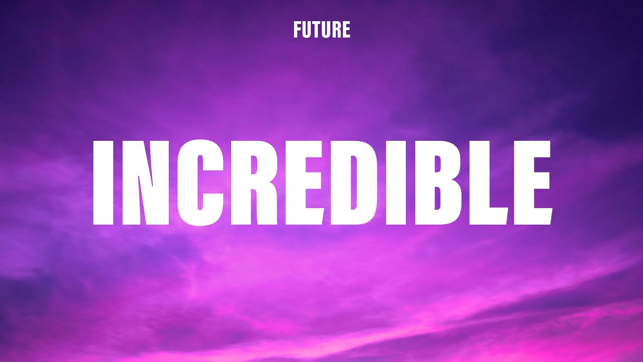 Future - Incredible (Lyrics)