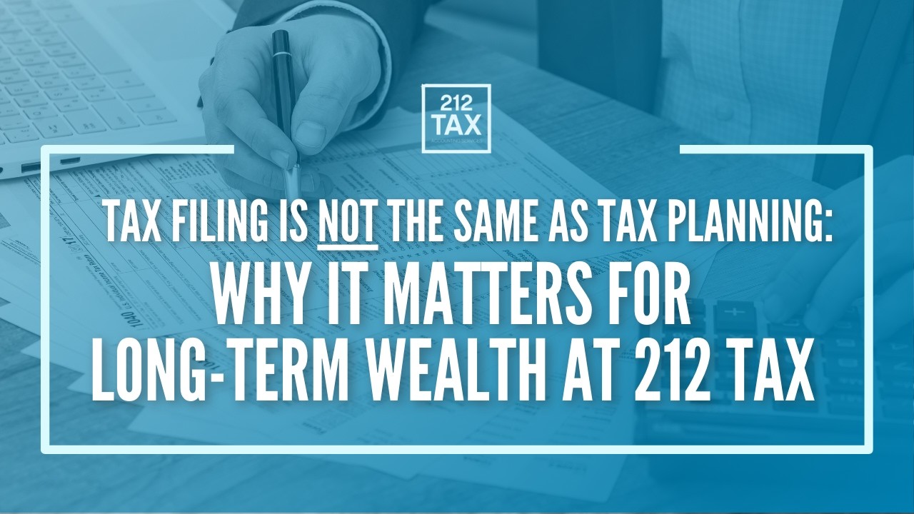 Tax Filing Is Not the Same as Tax Planning: Why It Matters for Long-Term Wealth at 212 Tax