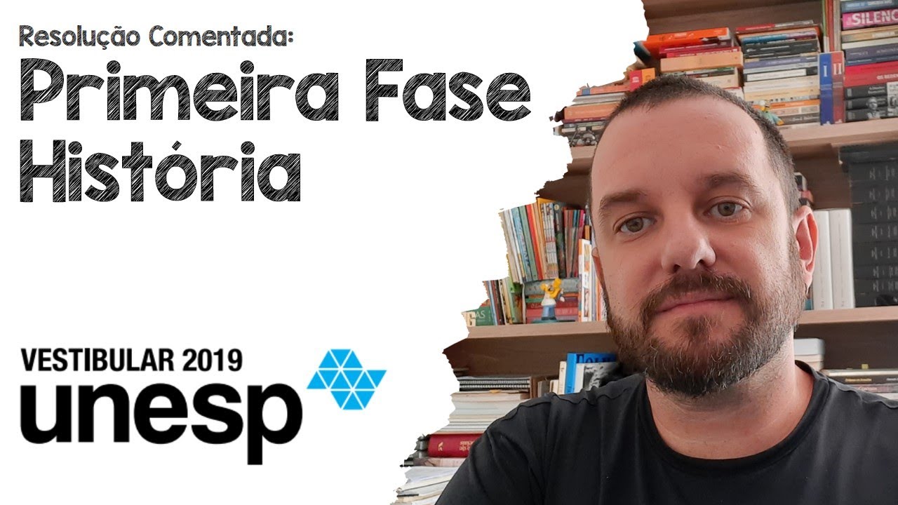 RESOLU&Ccedil;&Atilde;O UNESP 2019 Primeira Fase Hist&oacute;ria (Resolu&ccedil;&atilde;o Comentada e Gabarito)
