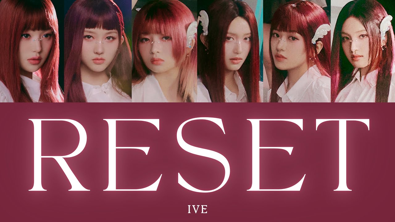 IVE(아이브)-「 RESET 」【日本語字幕/日本語訳/パート分け/歌詞/和訳】