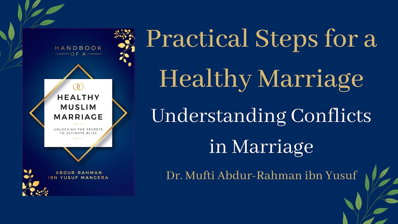 Understanding Conflicts in Marriage | Mufti Abdur-Rahman ibn Yusuf