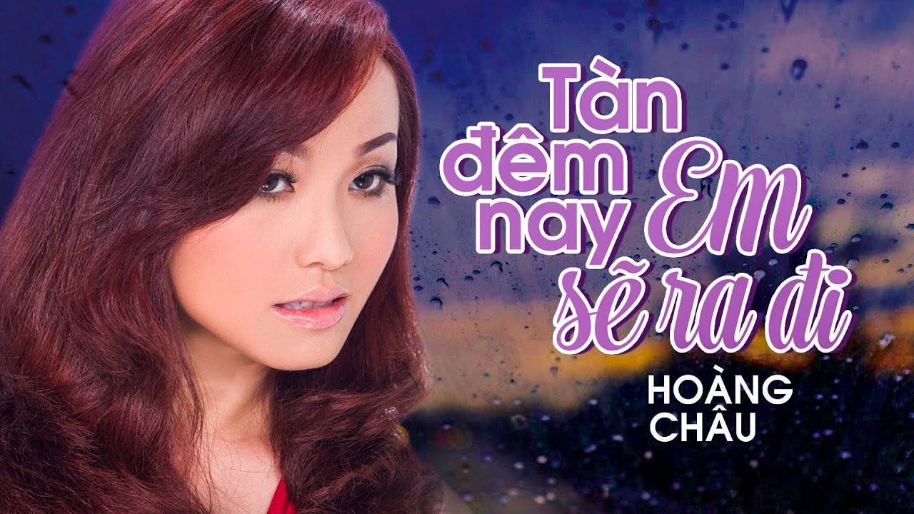 TÀN ĐÊM NAY EM SẼ RA ĐI - HOÀNG CHÂU