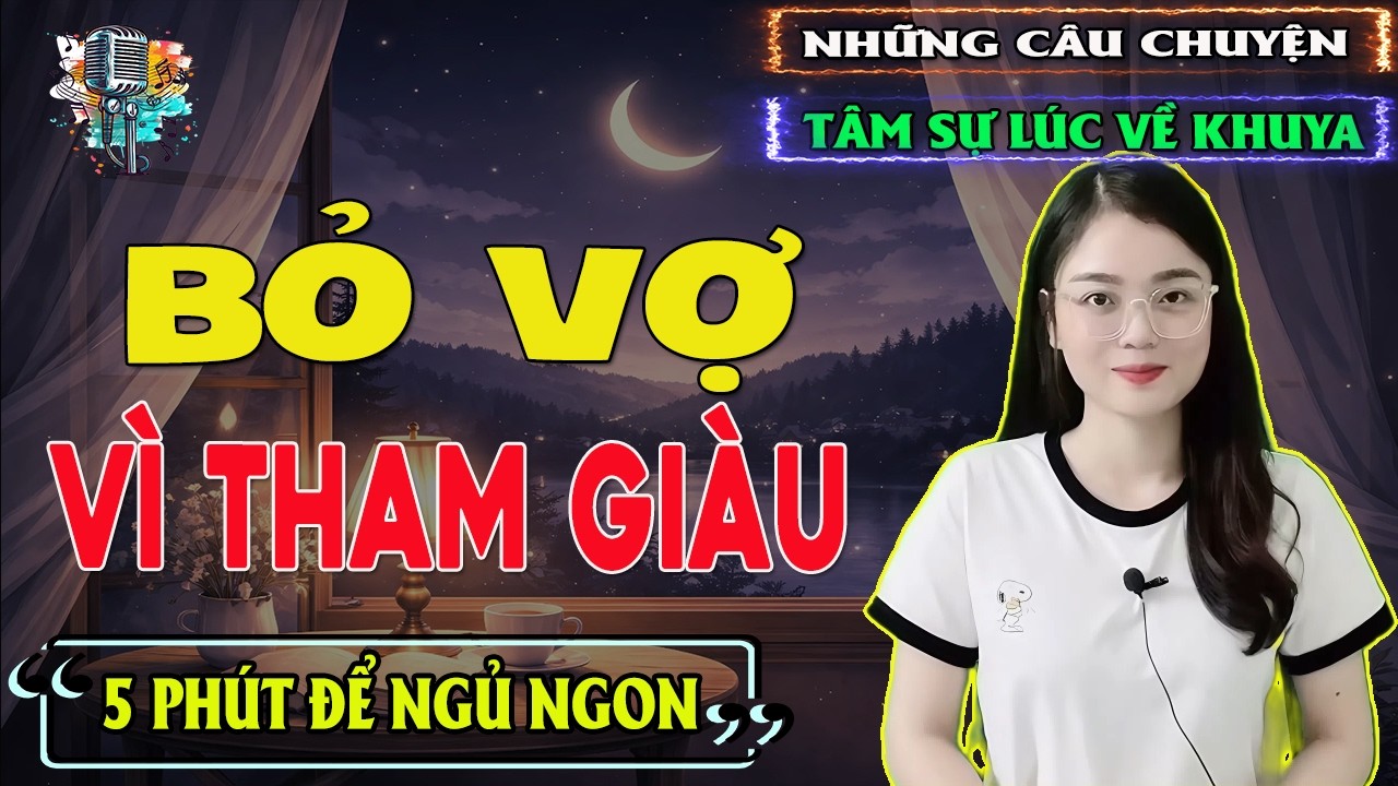 NHỮNG CÂU CHUYỆN LÚC VỀ KHUYA : BỎ VỢ VÌ THAM GIÀU - MC THU HUỆ