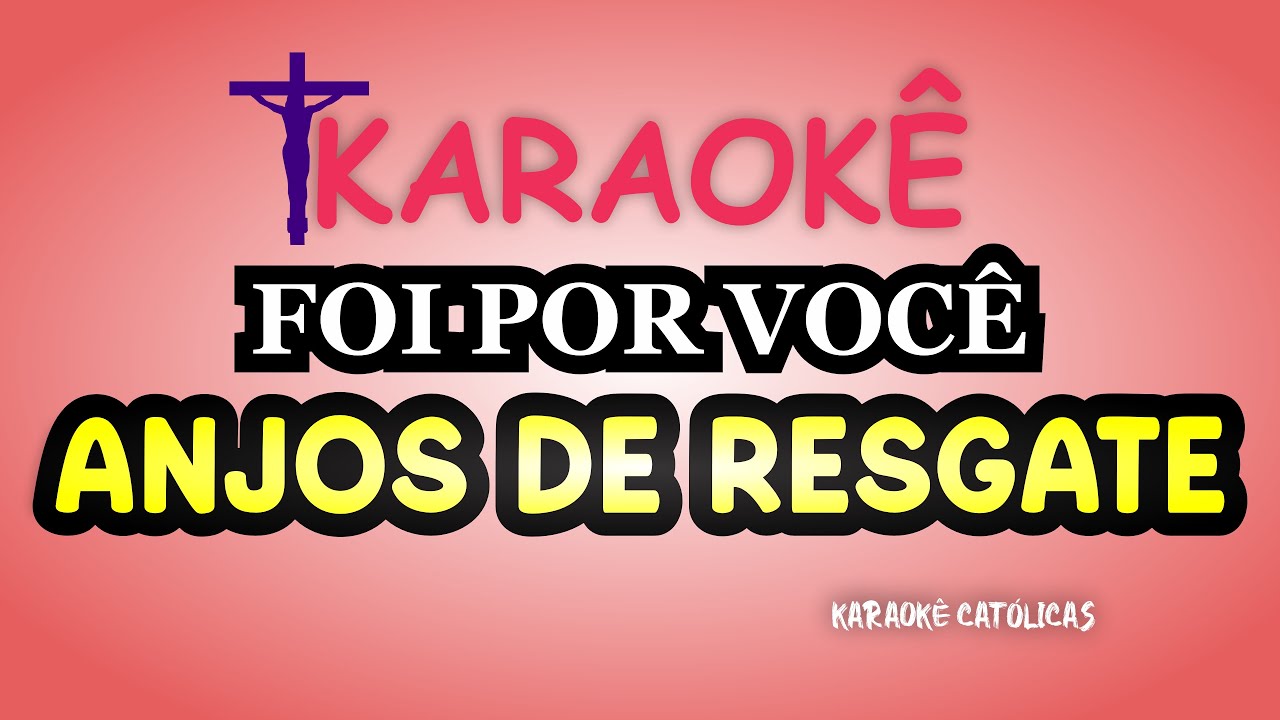 Karaokê Foi por Você - Anjos de Resgate