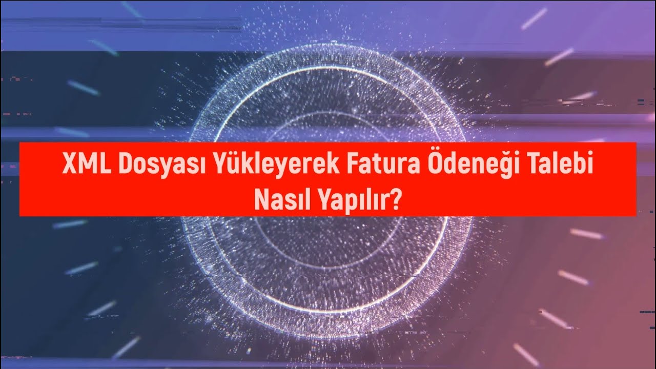 XML Dosyası Yükleyerek Elektrik Faturası Ödeneği Talep Etme