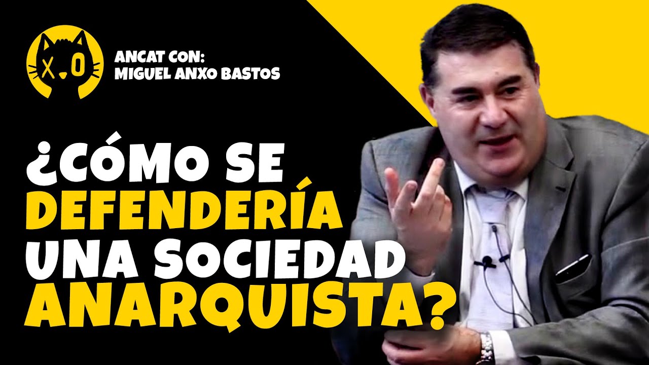 MIGUEL ANXO BASTOS: Una SOCIEDAD ANARQUISTA seria IMPOSIBLE de CONQUISTAR por la FUERZA
