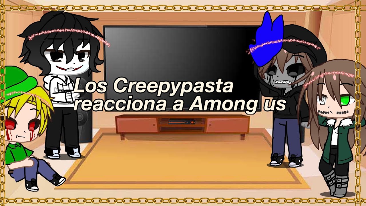 The Creepypasta reacts to Among Us/Los Creepypasta reacciona a Among Us