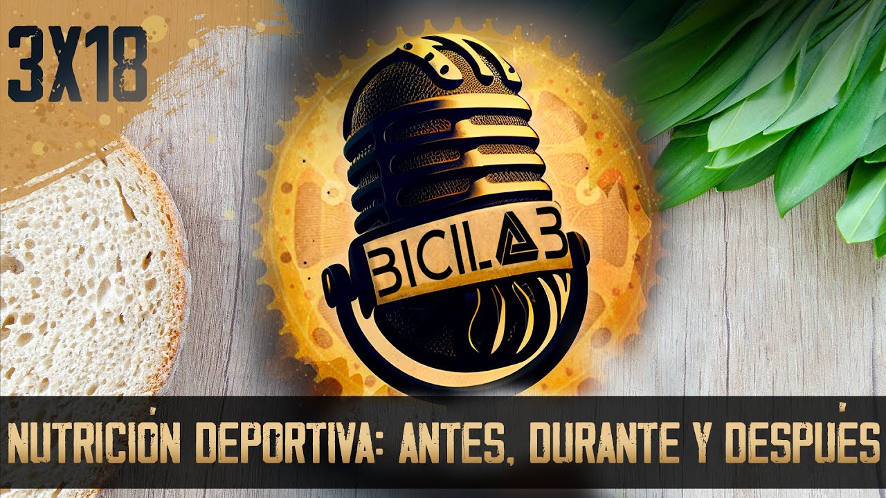 BICILAB 3x18 Todo sobre la NUTRICIÓN en ciclismo: ¿estrategias para el ANTES, DURANTE y DESPUÉS?