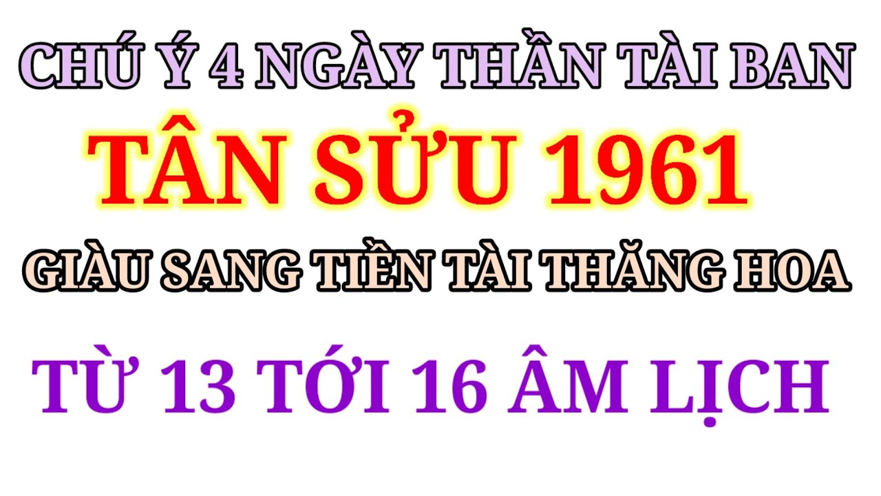 LỆNH TRỜI BAN LỘC TỪ 13 TỚI 16 TÂN SỬU 1961 NẮM BẮT ĐƯỢC SẼ HÓA RỒNG GIÀU TO 