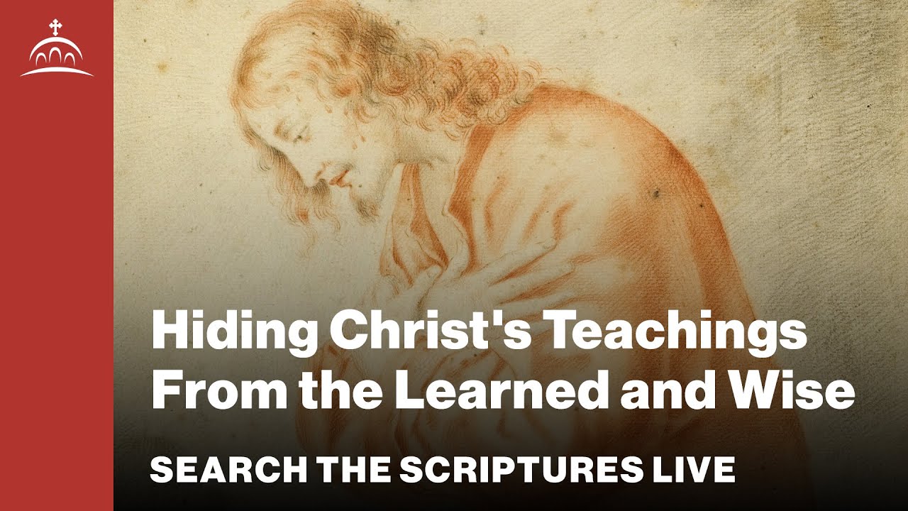 Search the Scriptures - Hiding Christ's Teachings From the Learned and Wise [Matthew #47]
