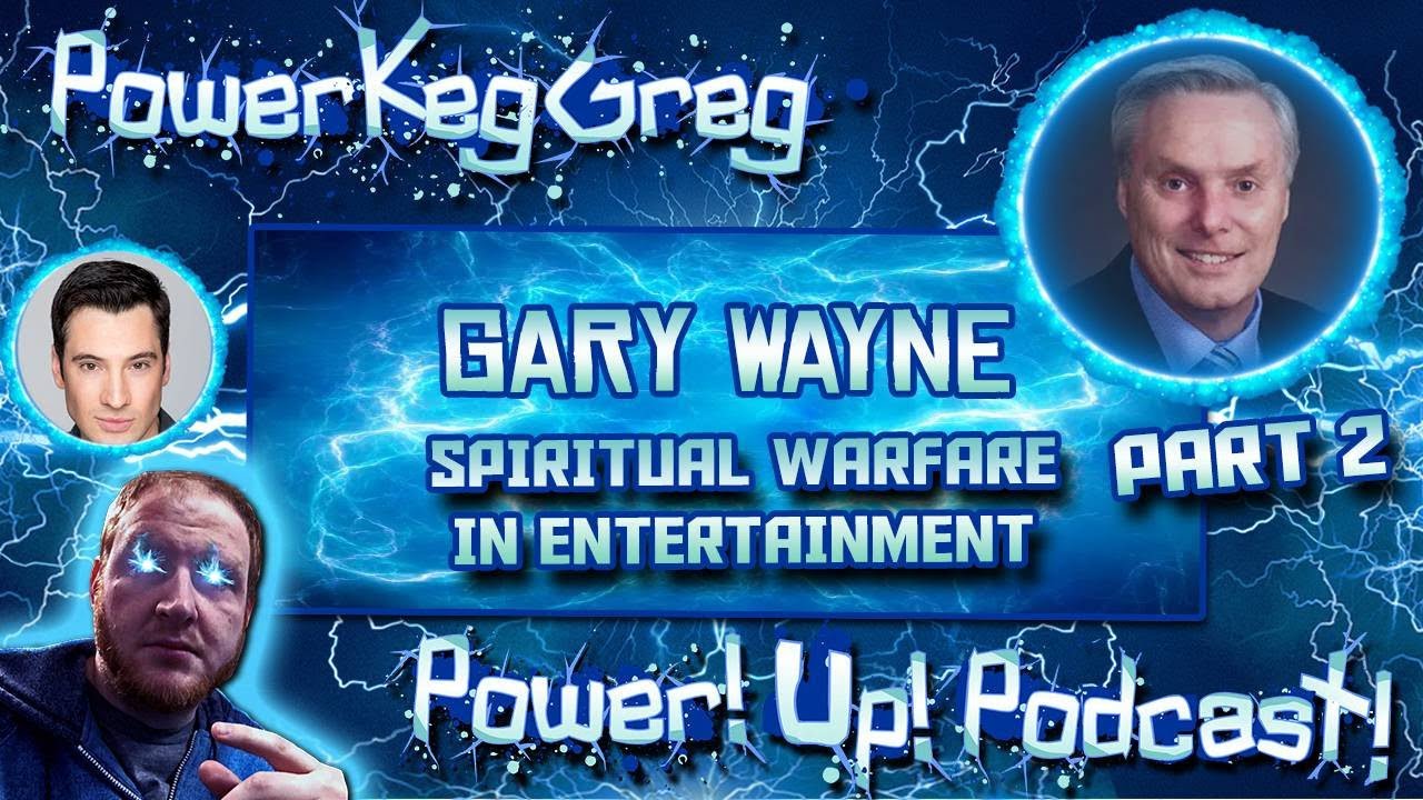Power!Up!Podcast! #18 | Guests: Gary Wayne, Eric Rolon | Spiritual Warfare In Entertainment