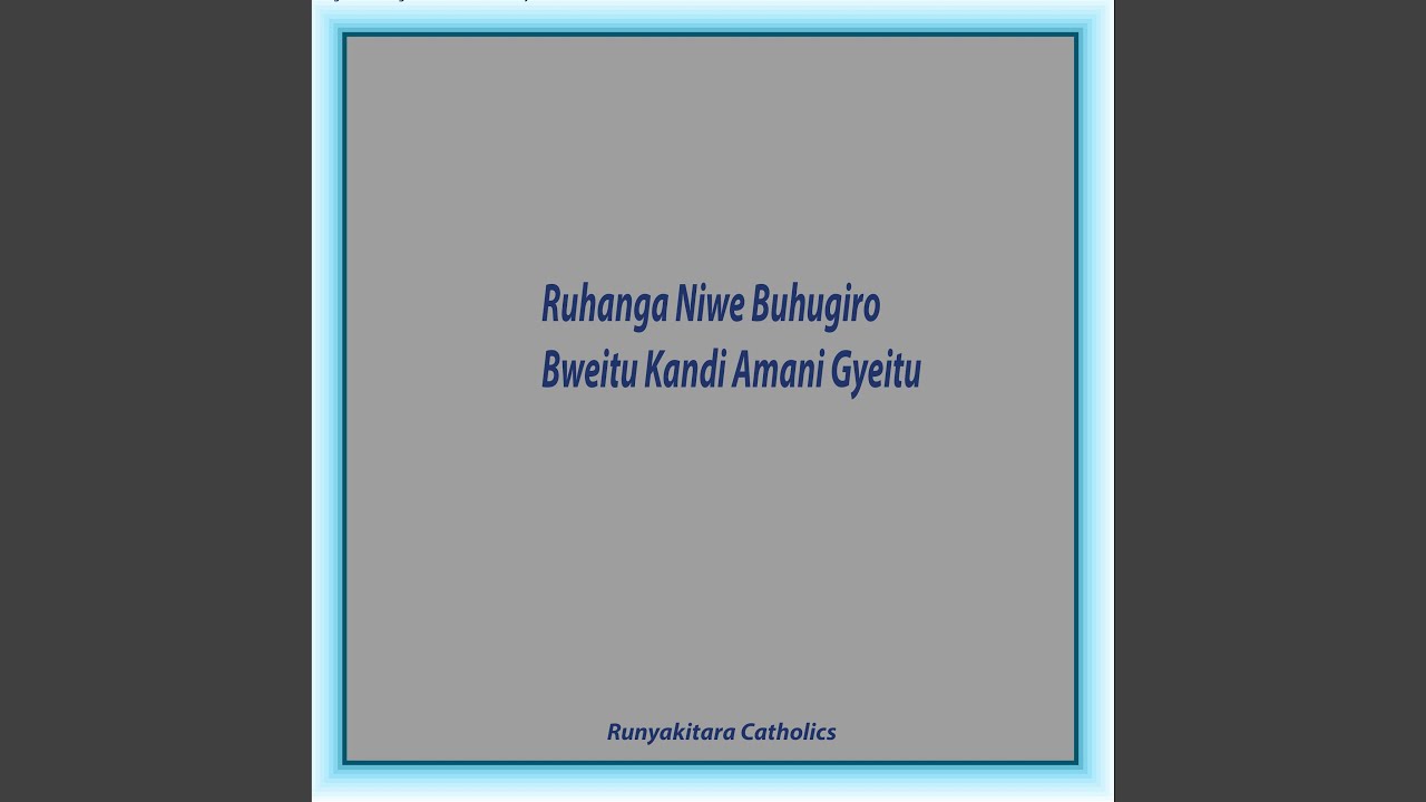 Ruhanga Niwe Buhugiro Bweitu Kandi Amani Gyeitu