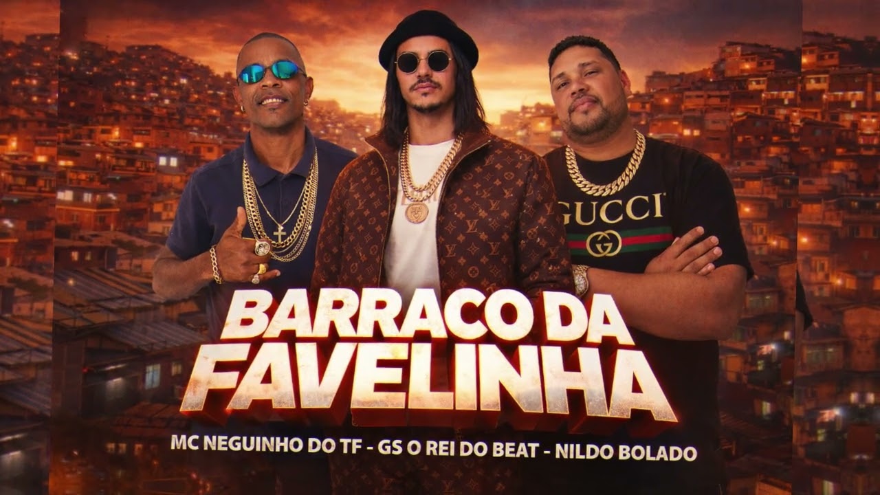 BARRACO DA FAVELINHA - GS O REI DO BEAT, MC NEGUINHO DO TF, NILDO BOLADO