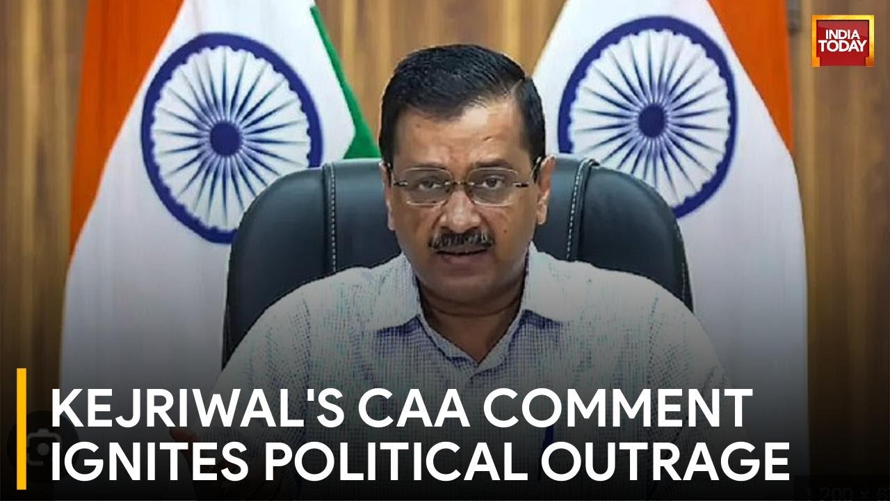 Kejriwal's Controversial Remarks on CAA Spark Political Firestorm | India Today News