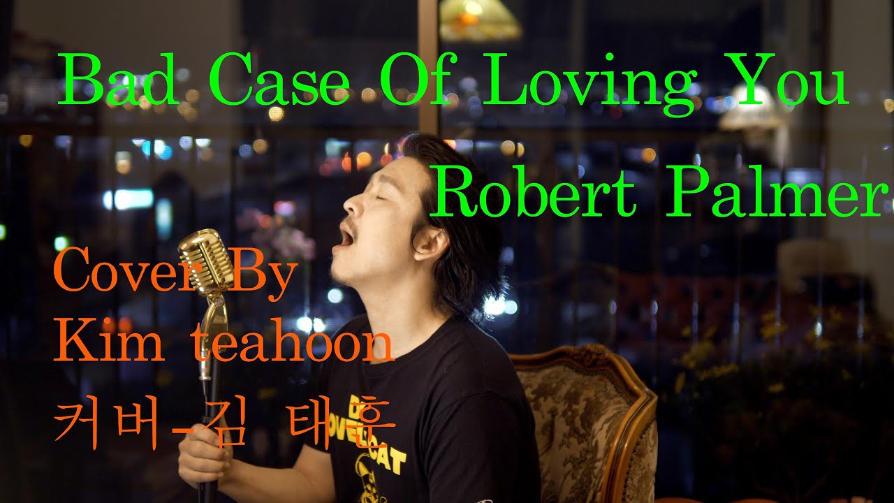 Bad Case Of Loving You Robert Palmer-Cover By Kim teahoon