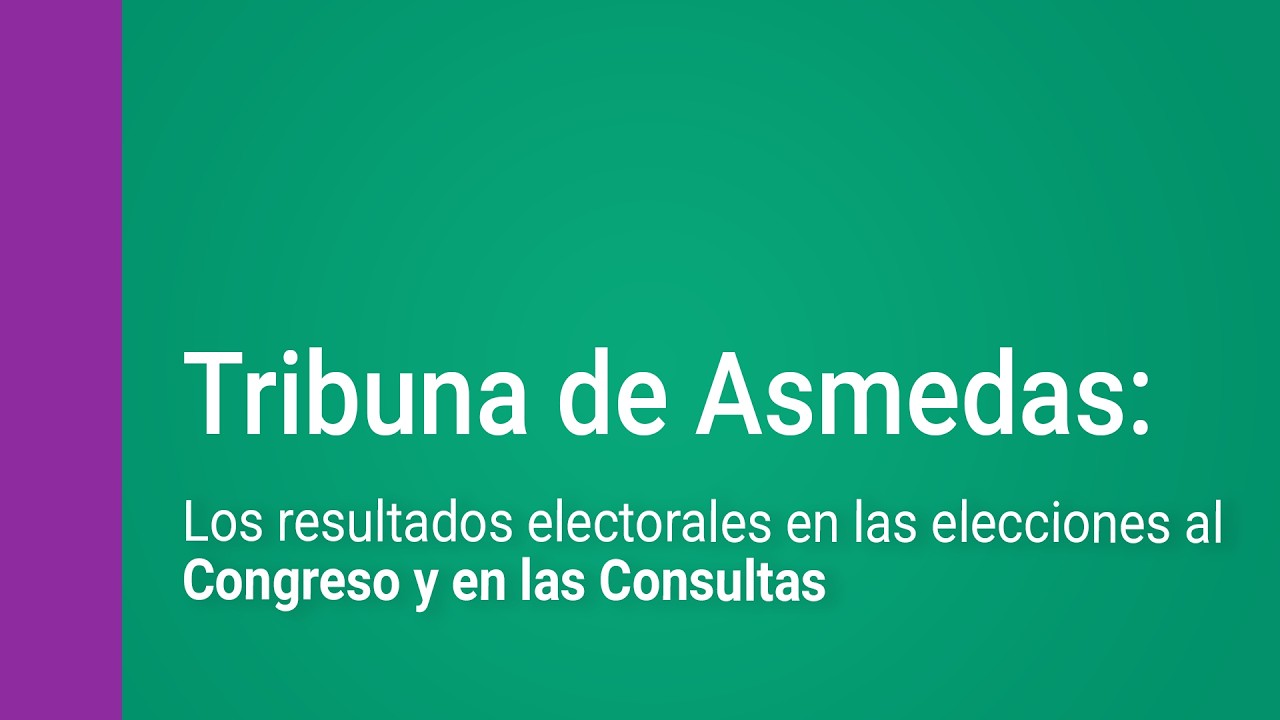 Resultados electorales en elecciones a Congreso y Consultas.  Tribuna de ASMEDAS, miércoles marzo 18