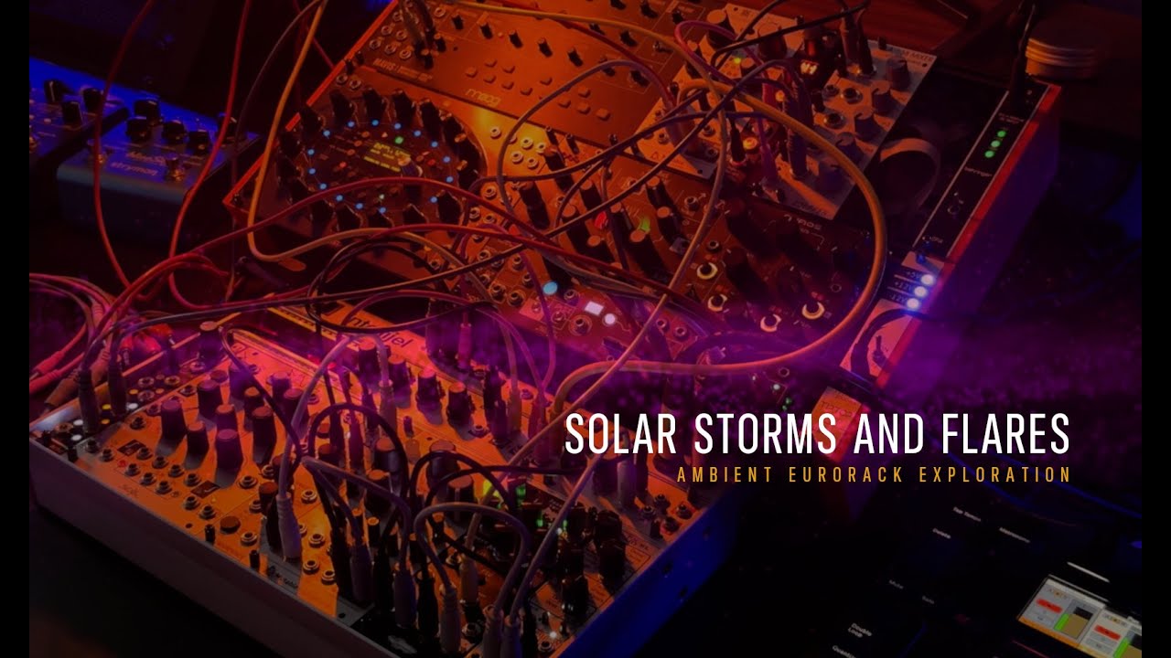 Ambient Synth Music - SOLAR STORMS AND FLARES - Modular Synth Performance
