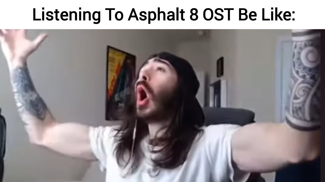 Listening To Asphalt 8 OST Be Like: