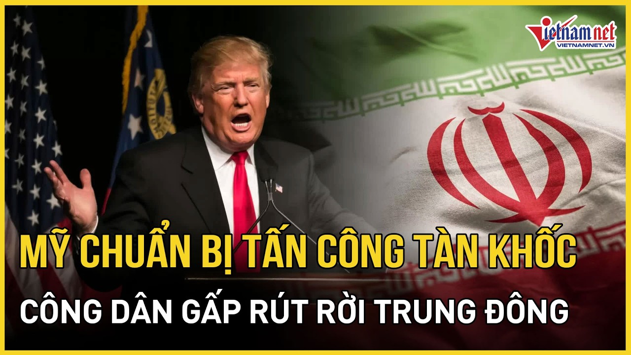 CỰC NÓNG: Mỹ chuẩn bị tấn công tàn khốc Iran trong 24 giờ tới, công dân gấp rút rời Trung Đông