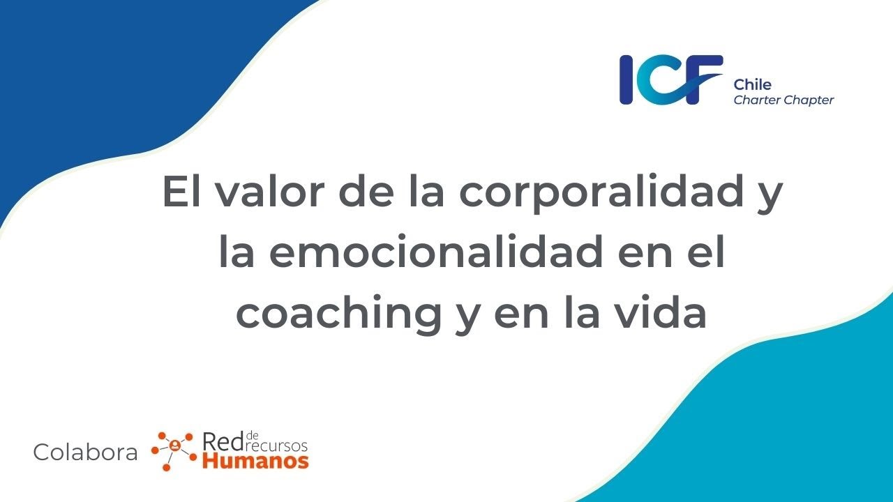 El valor de la corporalidad y la emocionalidad en el coaching - Paz Zagal y Roco Pacheco