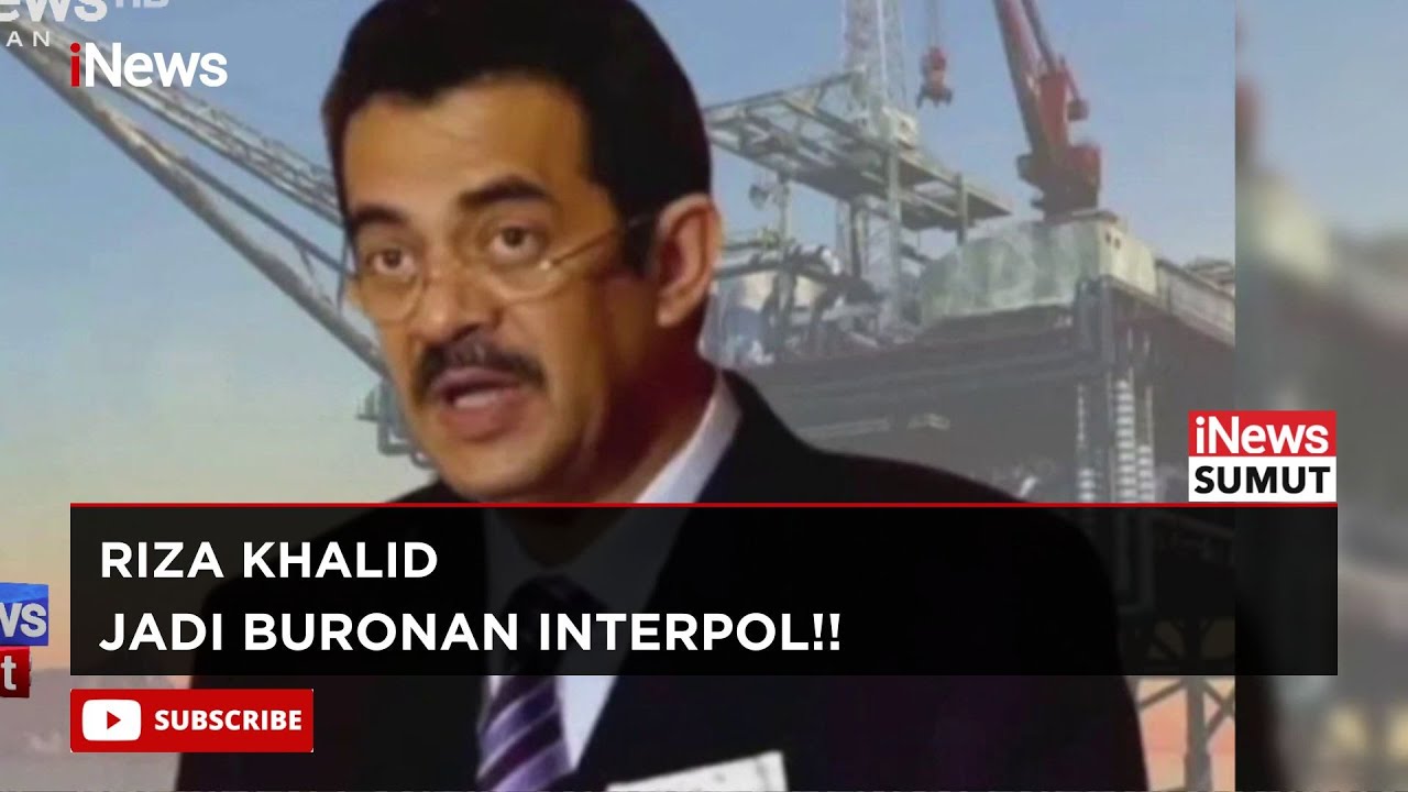 Mafia Migas Riza Chalid Resmi jadi Buron Interpol !