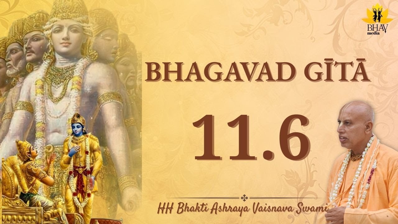 Morning Gita Talk || BG 11.6 || H Bhakti Ashraya Vaisnava Swami Maharaj