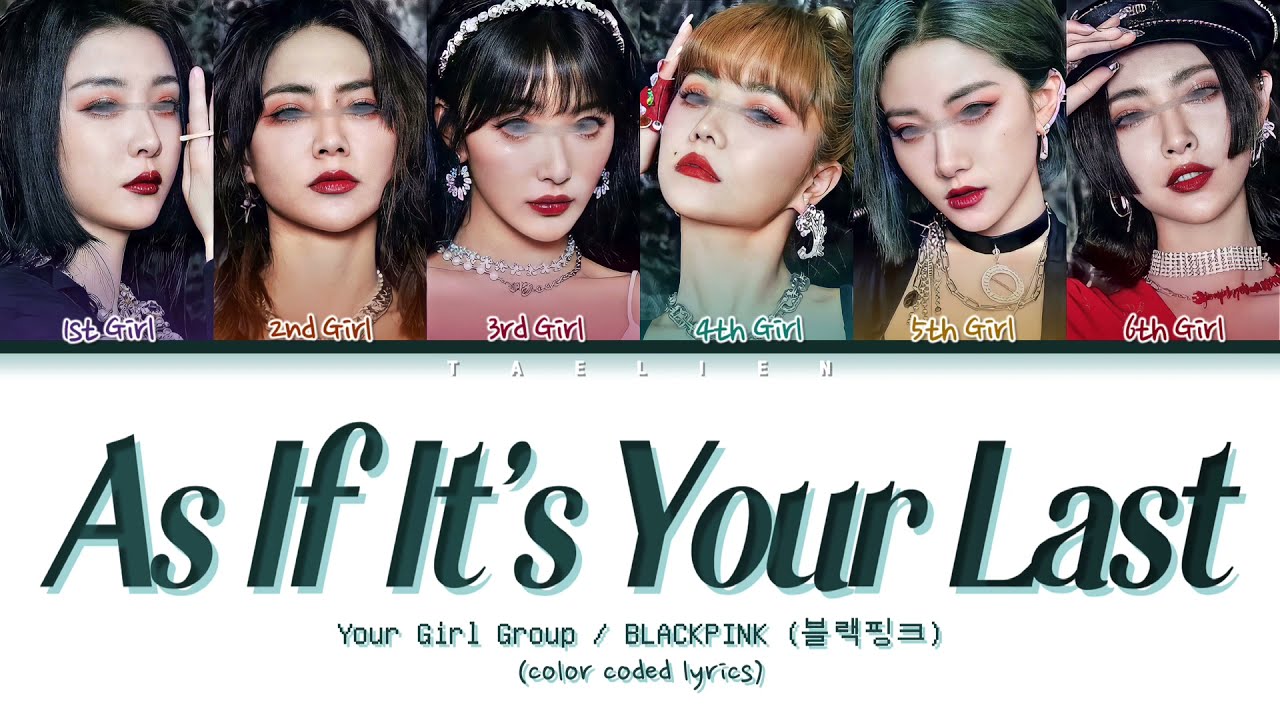 Your Girl Group 'As If It’s Your Last (마지막처럼)' By BLACKPINK (블랙핑크) [6 Members] (Color Coded Lyrics)
