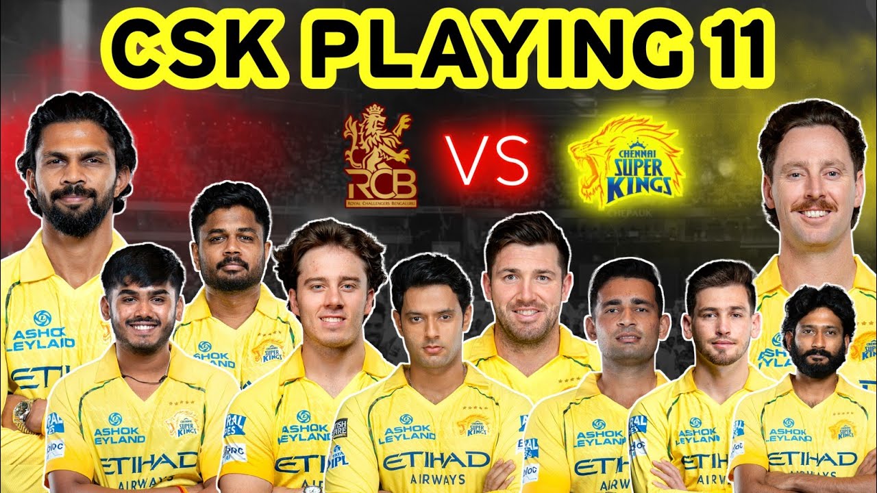 IPL 2026 : CHENNAI SUPER KINGS PLAYING 11 AGAINST RCB | RCB VS CSK PLAYING XII