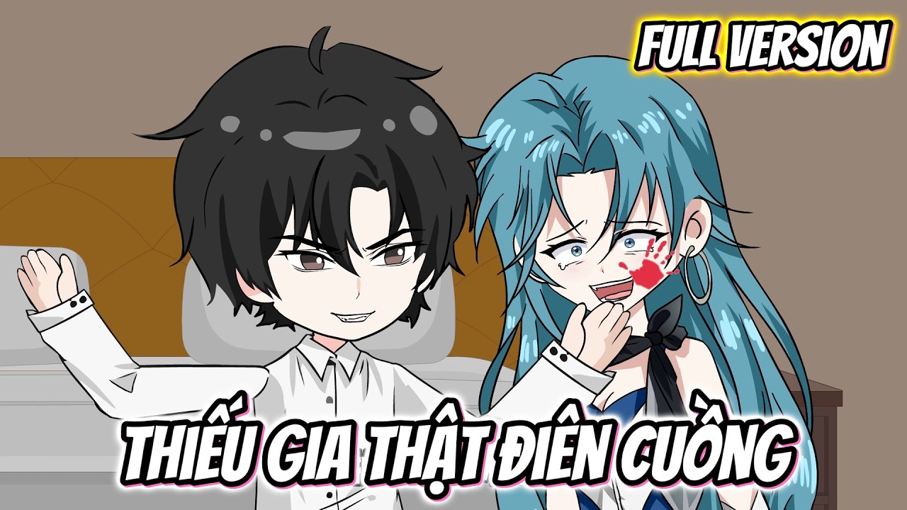Full Version | Thiếu Gia Thật Điên Cuồng