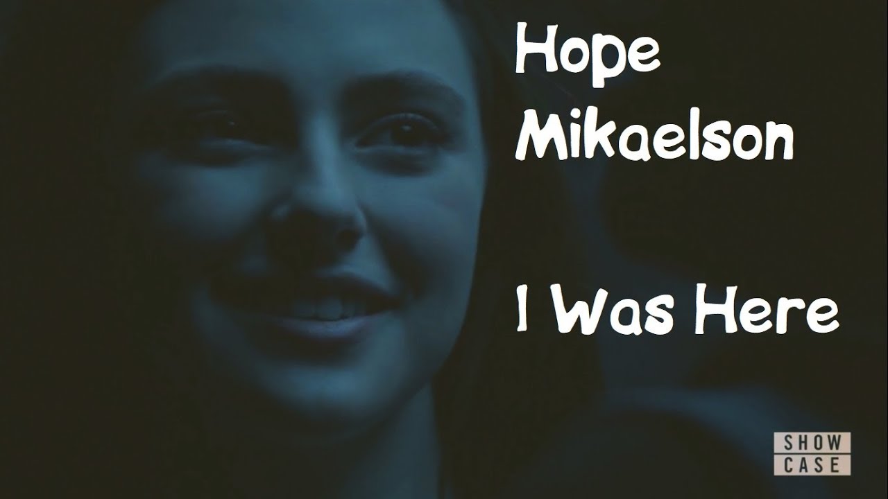 Hope Mikaelson - I Was Here {+1x16}