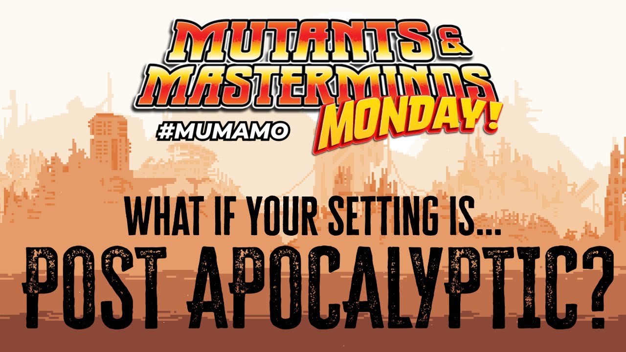 Mutants & Masterminds Monday: Crafting Post Apocalyptic Campaigns