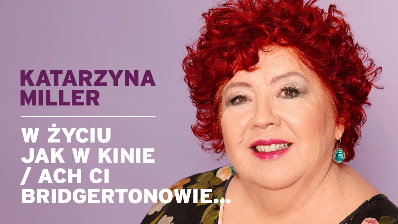 Katarzyna Miller - W życiu jak w kinie / Ach ci Bridgertonowie...