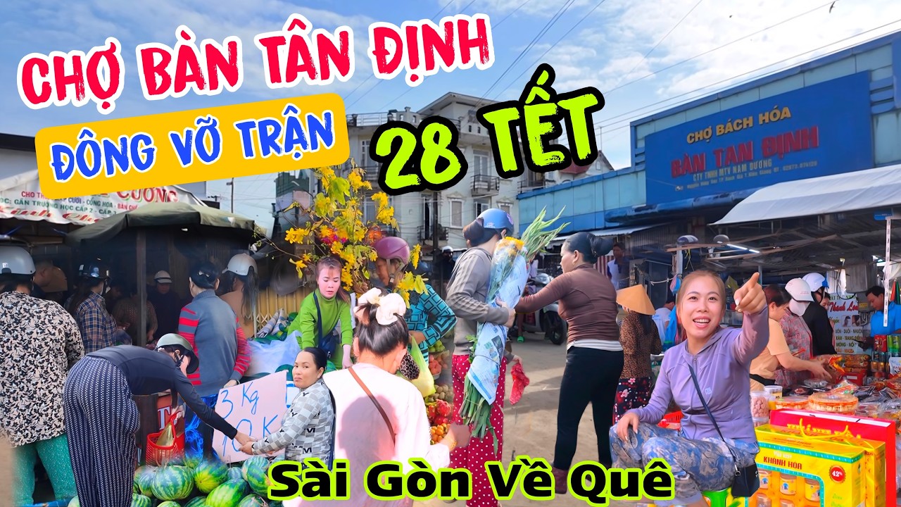 28 TẾT ĐÔNG VỠ TRẬN - Bà Con Sài Gòn Bình Dương Đổ Xô Về Chợ Bàn Tân Định Những Ngày Cuối Năm