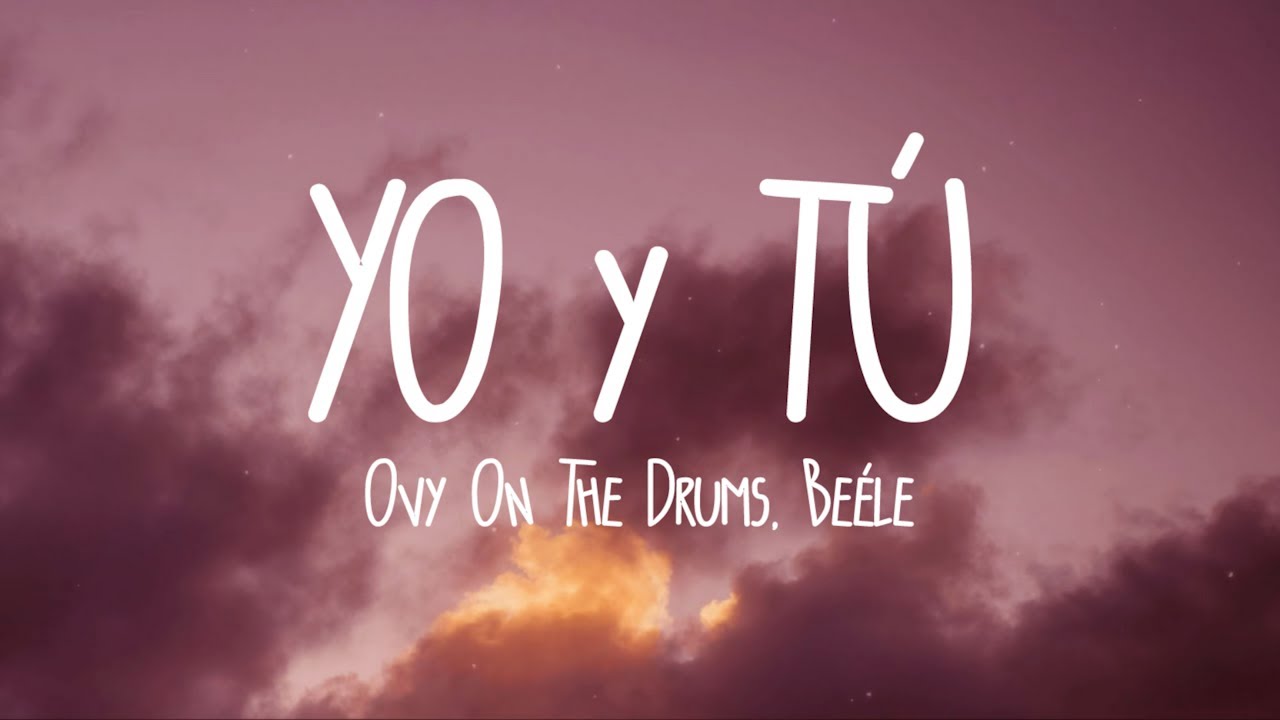 Ovy On The Drums, Quevedo, Beéle - YO y TÚ (Letra/Lyrics)